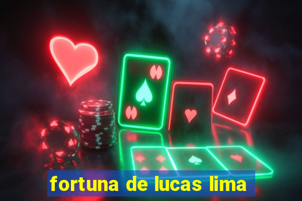 fortuna de lucas lima